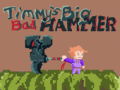 Igra Timmys Big Bad Hammer