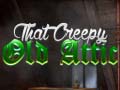 Igra That Creepy Old Attic