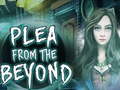 Igra  Plea From The Beyond