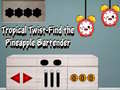 Igra Tropical twist find the pineapple bartender