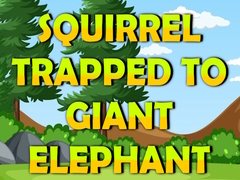 Igra Squirrel Trapped To Giant Elephant