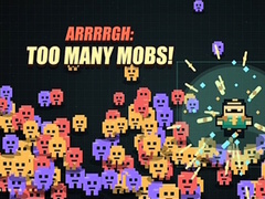 Igra Arrrrgh:Too Many Mobs!