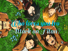 Igra Who loves you from Attack on Titan?
